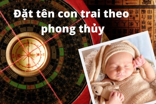 Đặt tên con trai theo phong thủy cần lưu ý gì?