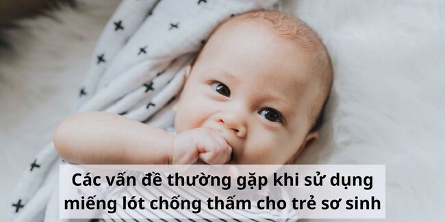 Các vấn đề thường gặp khi sử dụng miếng lót chống thấm