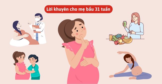 Tuần 31 thai kỳ là thời điểm các mẹ cần chuẩn bị kỹ lưỡng cho kỳ sinh nở sắp tới 